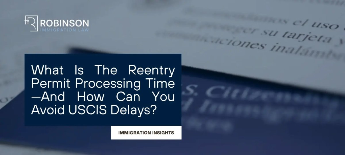 What Is The Reentry Permit Processing Time And How Can You Avoid USCIS Delays?