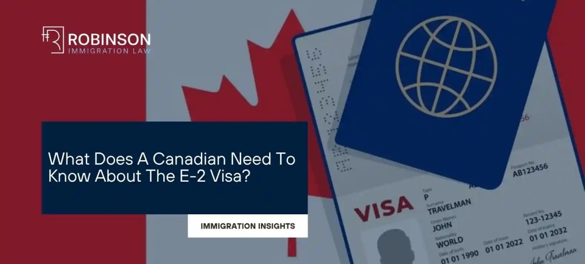 What Does A Canadian Need To Know About The E2 Visa?