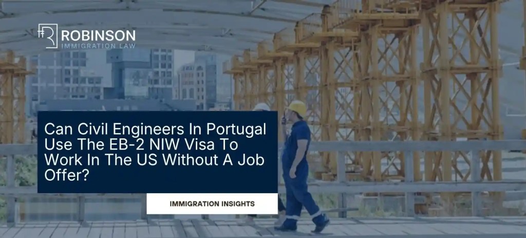Robinson Immigration Law banner: construction site background with EB-2 NIW visa article for Portuguese civil engineers seeking US work, Immigration Insights.