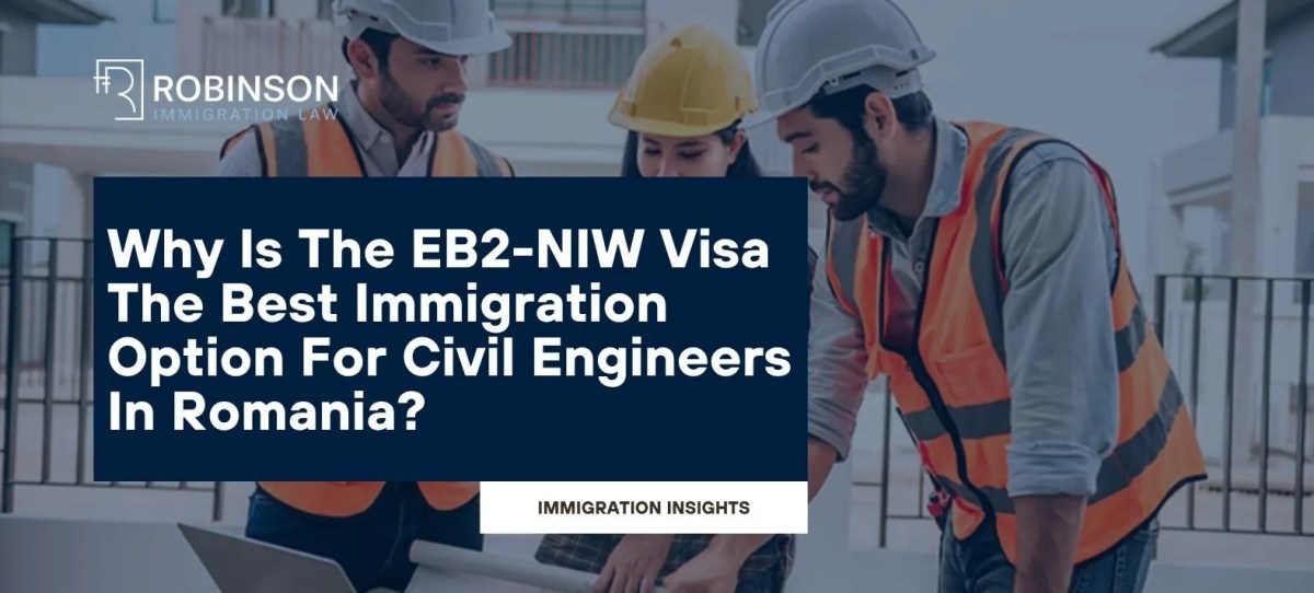 Why Is The EB2-NIW Visa The Best Immigration Option For Civil Engineers In Romania?