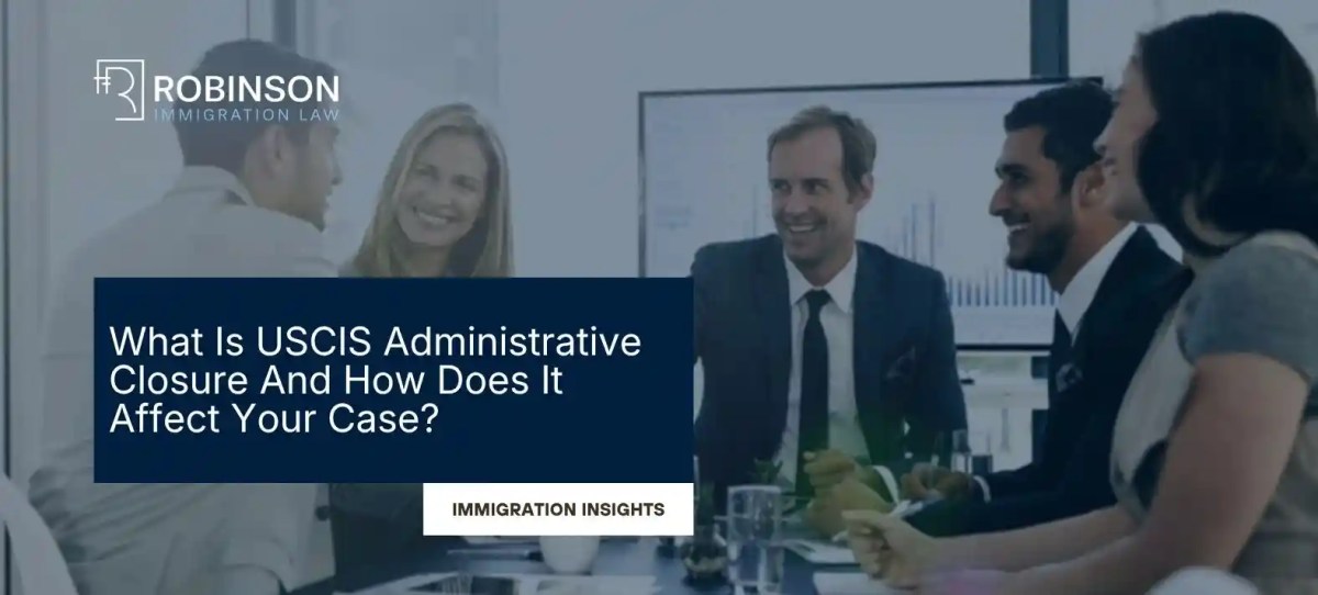 What Does It Mean If USCIS “Administratively Closed” My Case?