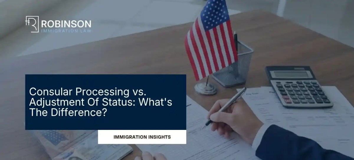 Consular Processing vs. Adjustment of Status: What’s The Difference?