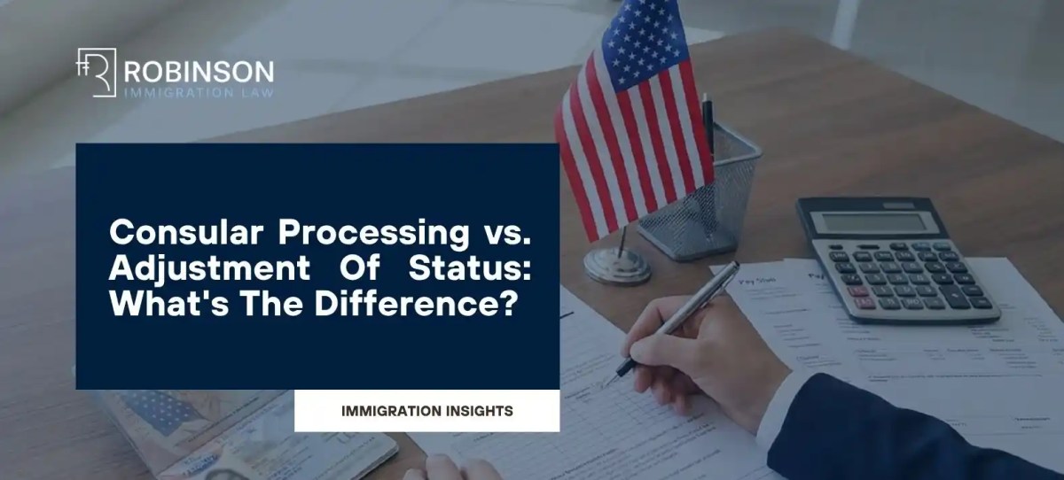 Consular Processing vs. Adjustment of Status: What’s The Difference?