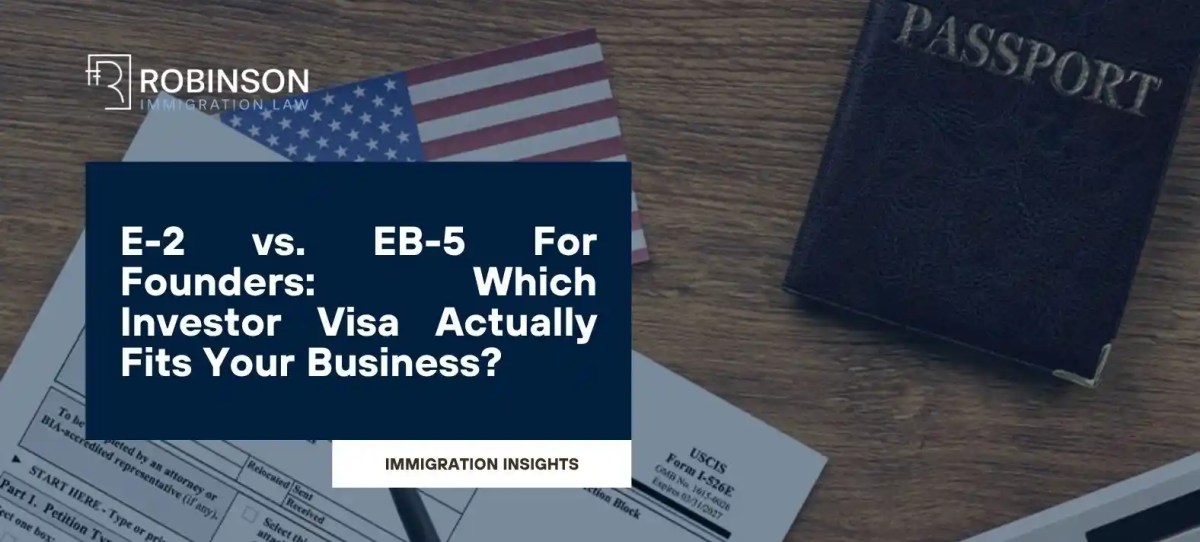 E-2 vs. EB-5 For Founders: Which Investor Visa Actually Fits Your Business?