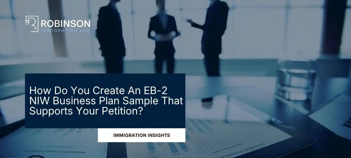 How Do You Create An EB-2 NIW Business Plan Sample That Supports Your Petition?